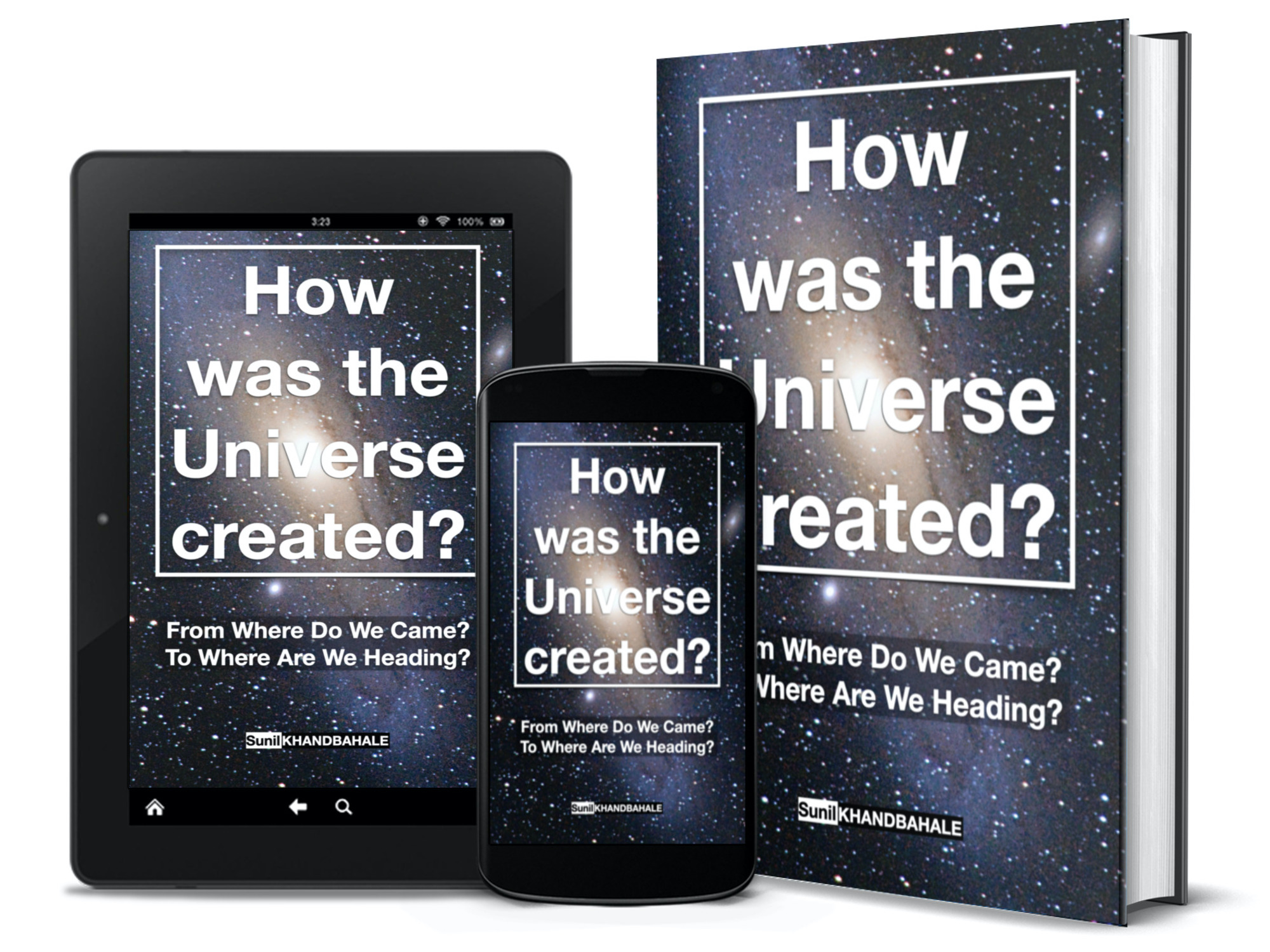 How was the Universe Created? A book on scientific and philosophical approach to answer fundamental queries like From Where Do We Came? To Where Are We Heading? authored by Sunil Khandbahale