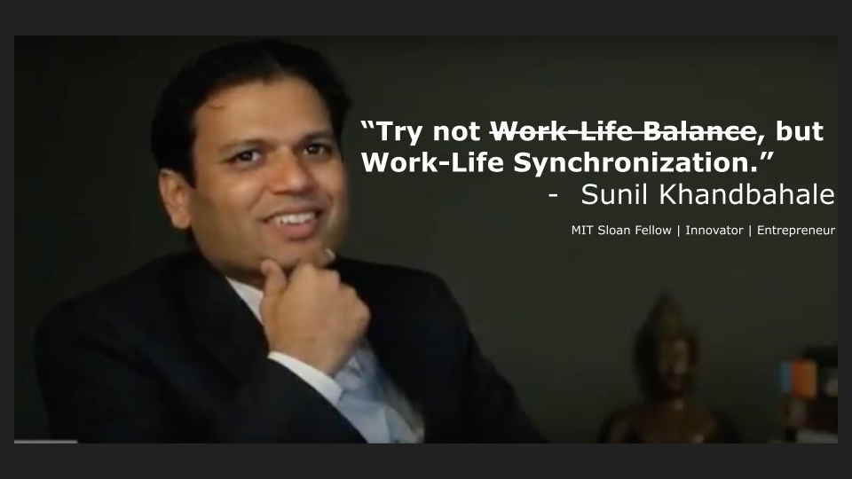 "Try not Work-Life Balance, but Work-Life Synchronisation" - Sunil Khandbahale